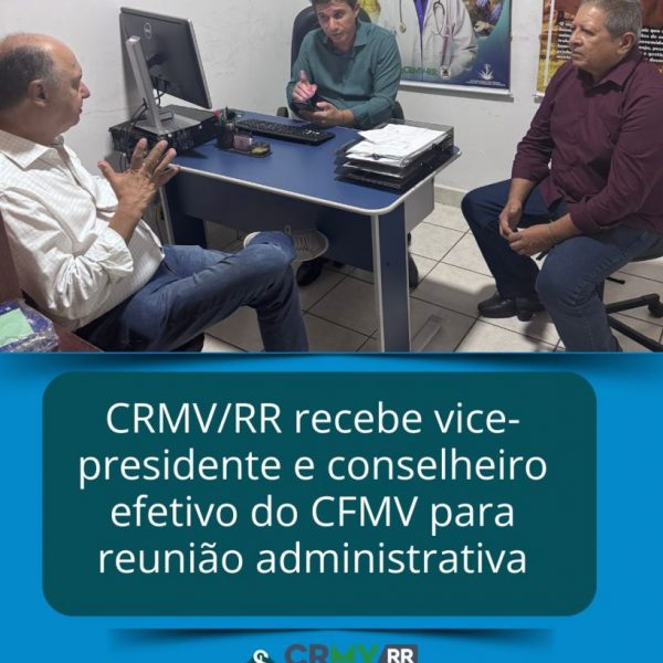 CRMVRR recebe vice-presidente e conselheiro efetivo do CFMV para reuniao administrativa